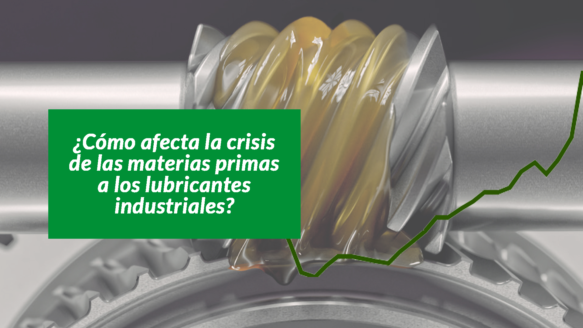 Como afecta la crisis de materias primas a los lubricantes industriales